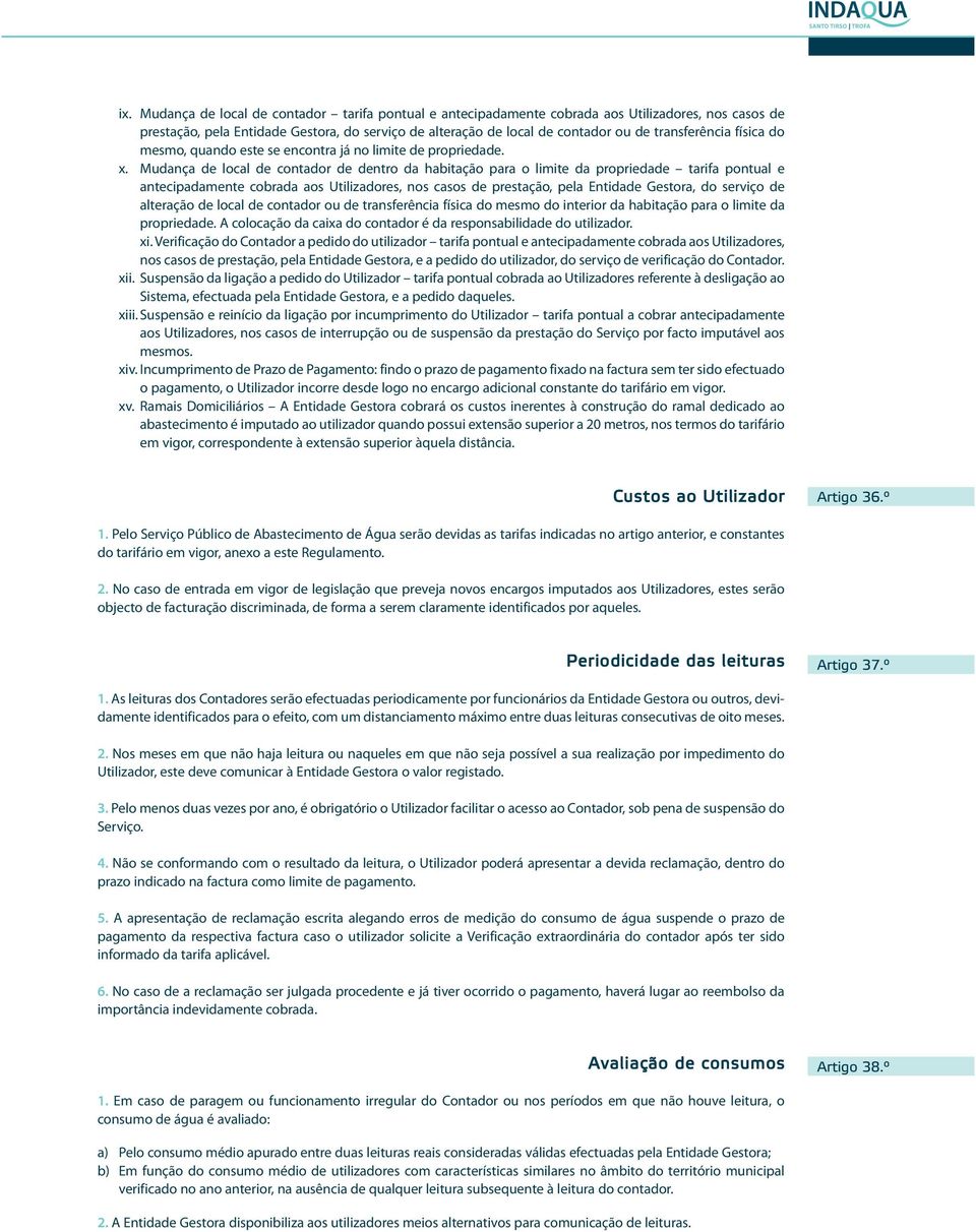 Mudança de local de contador de dentro da habitação para o limite da propriedade tarifa pontual e antecipadamente cobrada aos Utilizadores, nos casos de prestação, pela Entidade Gestora, do serviço