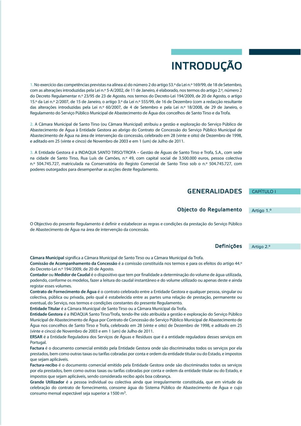 º da Lei n.º 2/2007, de 15 de Janeiro, o artigo 3.º da Lei n.º 555/99, de 16 de Dezembro (com a redacção resultante das alterações introduzidas pela Lei n.º 60/2007, de 4 de Setembro e pela Lei n.