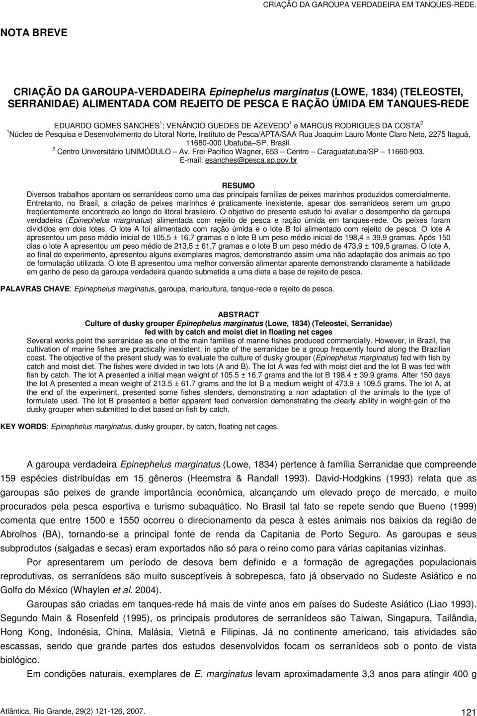 GUEDES DE AZEVEDO 1 e MARCUS RODRIGUES DA COSTA 2 1 Núcleo de Pesquisa e Desenvolvimento do Litoral Norte, Instituto de Pesca/APTA/SAA Rua Joaquim Lauro Monte Claro Neto, 2275 Itaguá, 11680-000