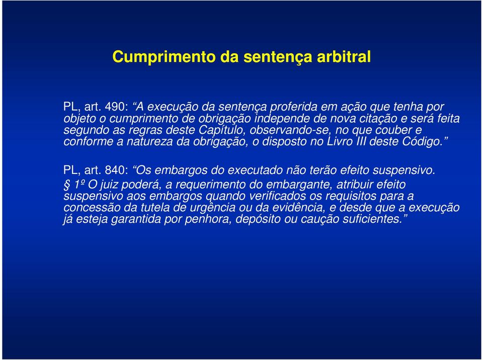 Capítulo, observando-se, no que couber e conforme a natureza da obrigação, o disposto no Livro III deste Código. PL, art.