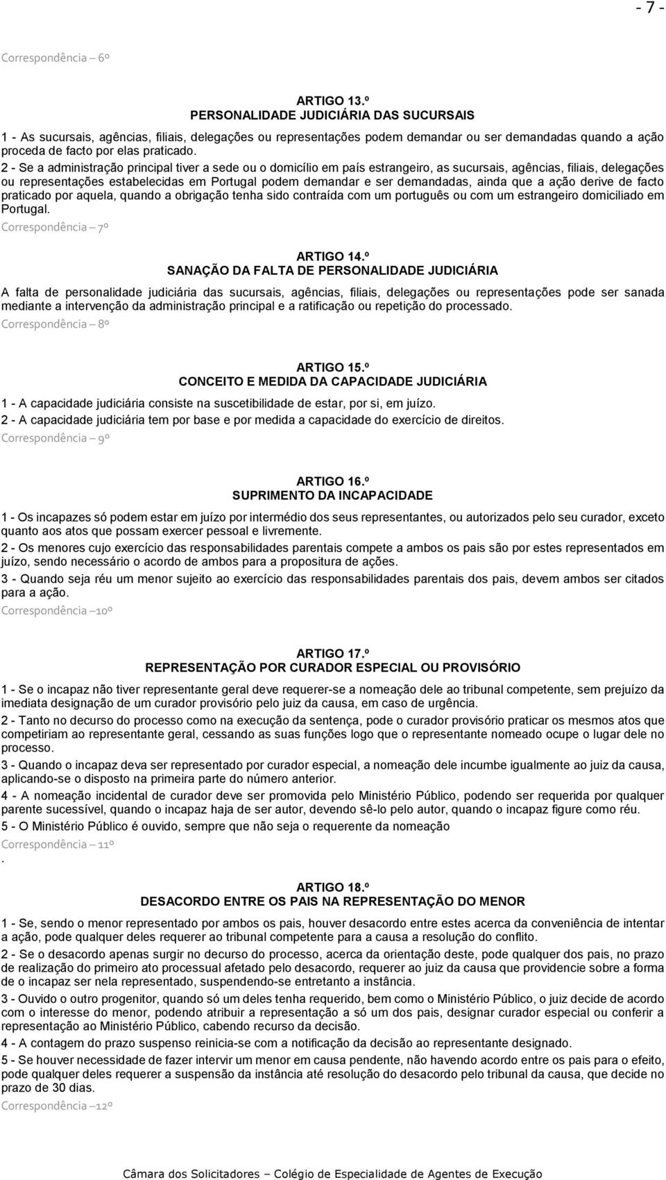 2 - Se a administração principal tiver a sede ou o domicílio em país estrangeiro, as sucursais, agências, filiais, delegações ou representações estabelecidas em Portugal podem demandar e ser