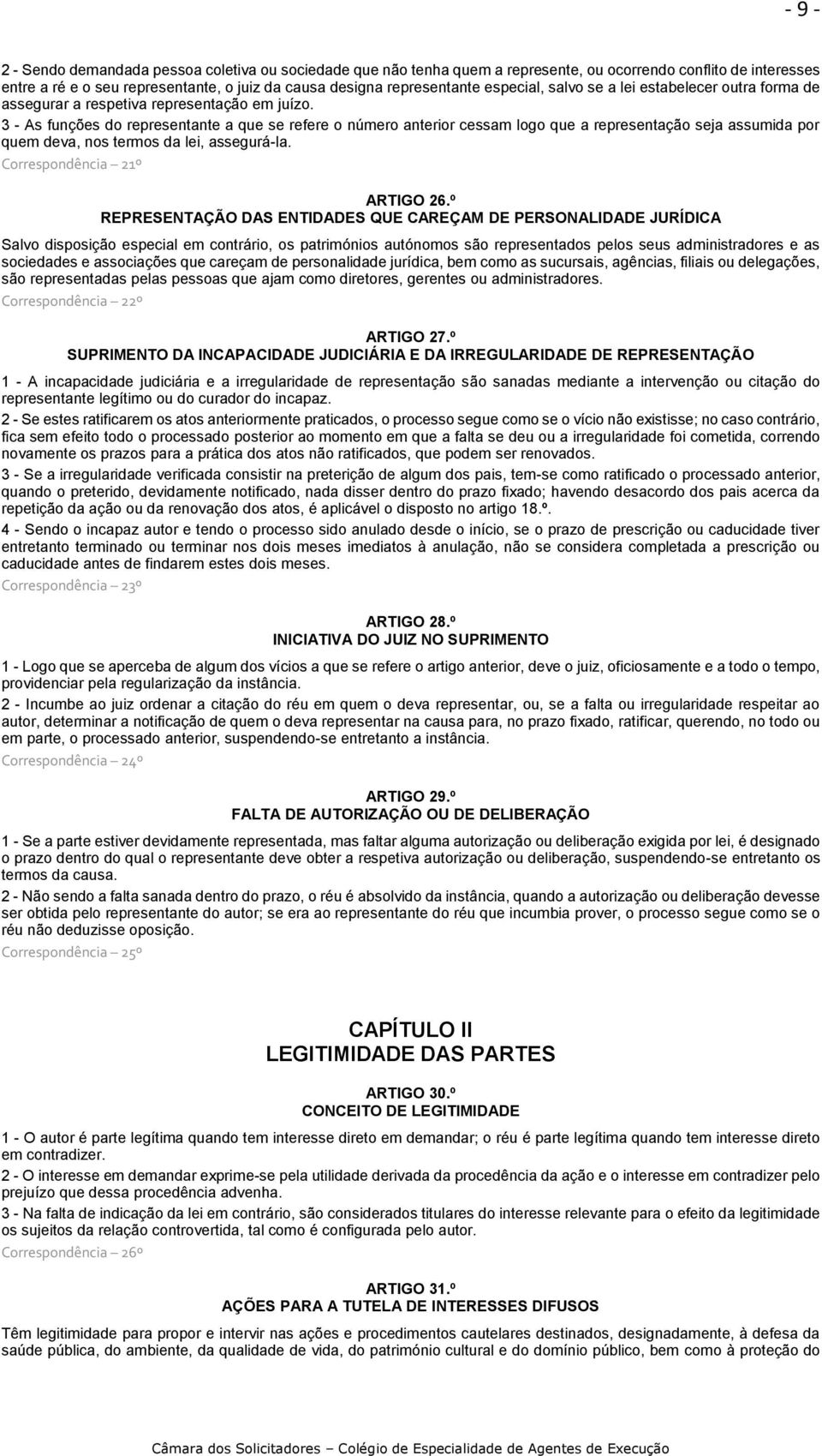 3 - As funções do representante a que se refere o número anterior cessam logo que a representação seja assumida por quem deva, nos termos da lei, assegurá-la. Correspondência 21º ARTIGO 26.