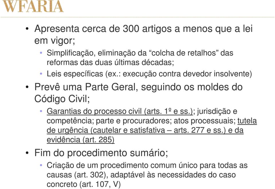 1º e ss.); jurisdição e competência; parte e procuradores; atos processuais; tutela de urgência (cautelar e satisfativa arts. 277 e ss.