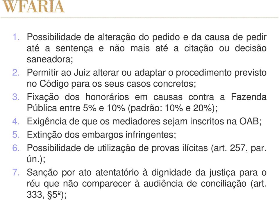 Fixação dos honorários em causas contra a Fazenda Pública entre 5% e 10% (padrão: 10% e 20%); 4. Exigência de que os mediadores sejam inscritos na OAB; 5.