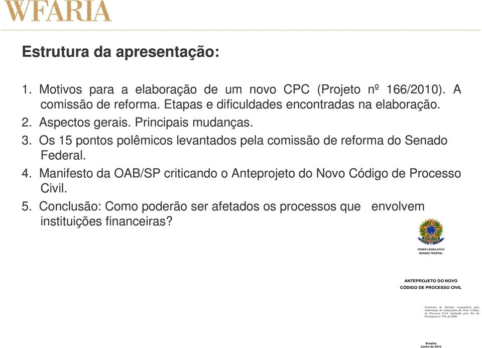 Manifesto da OAB/SP criticando o Anteprojeto do Novo Código de Processo Civil. 5. Conclusão: Como poderão ser afetados os processos que instituições financeiras?