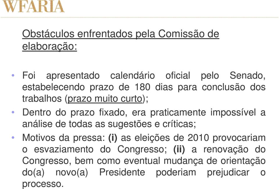 de todas as sugestões e críticas; Motivos da pressa: (i) as eleições de 2010 provocariam o esvaziamento do Congresso; (ii)