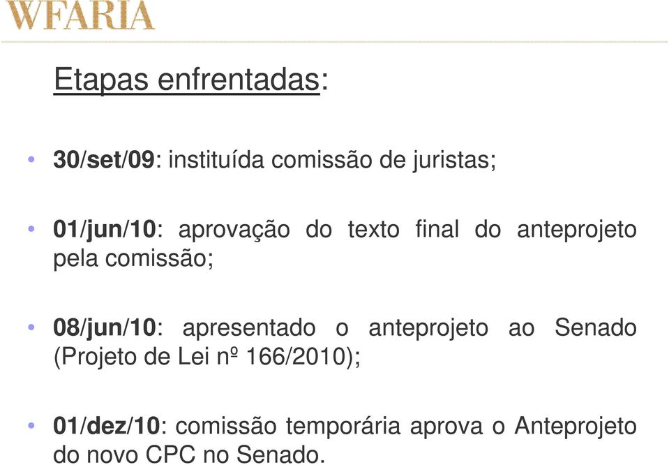 /jun/10: apresentado o anteprojeto (Projeto de Lei nº 166/2010 2010); ao