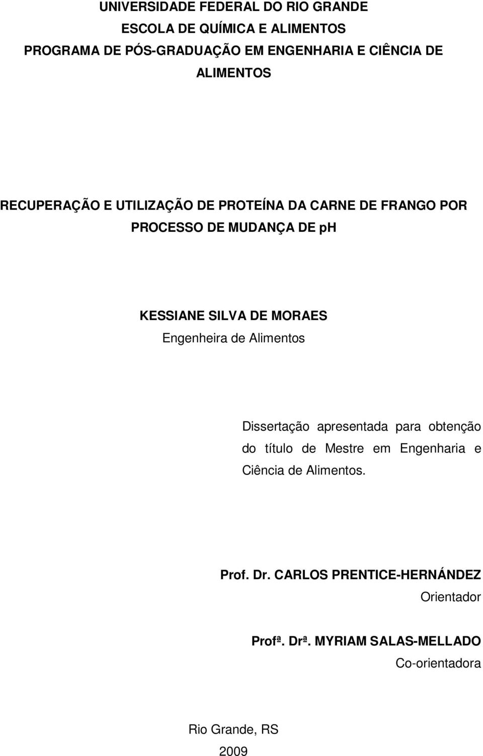 MORAES Engenheira de Alimentos Dissertação apresentada para obtenção do título de Mestre em Engenharia e Ciência de