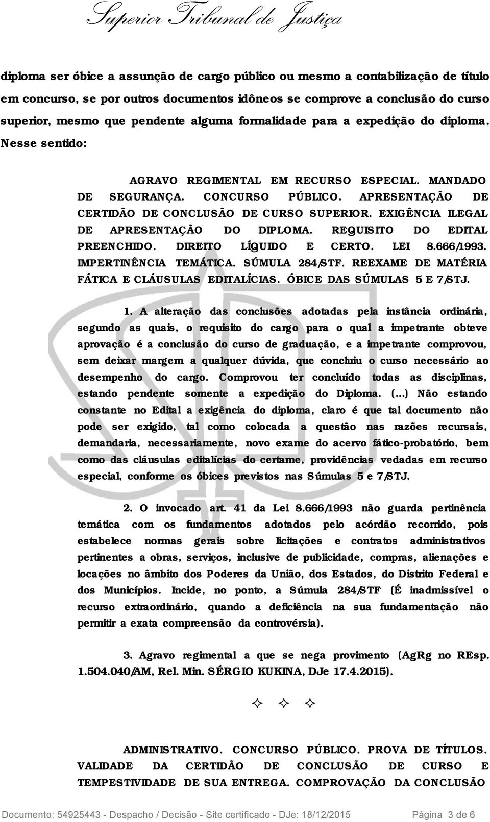 EXIGÊNCIA ILEGAL DE APRESENTAÇÃO DO DIPLOMA. REQUISITO DO EDITAL PREENCHIDO. DIREITO LÍQUIDO E CERTO. LEI 8.666/1993. IMPERTINÊNCIA TEMÁTICA. SÚMULA 284/STF.