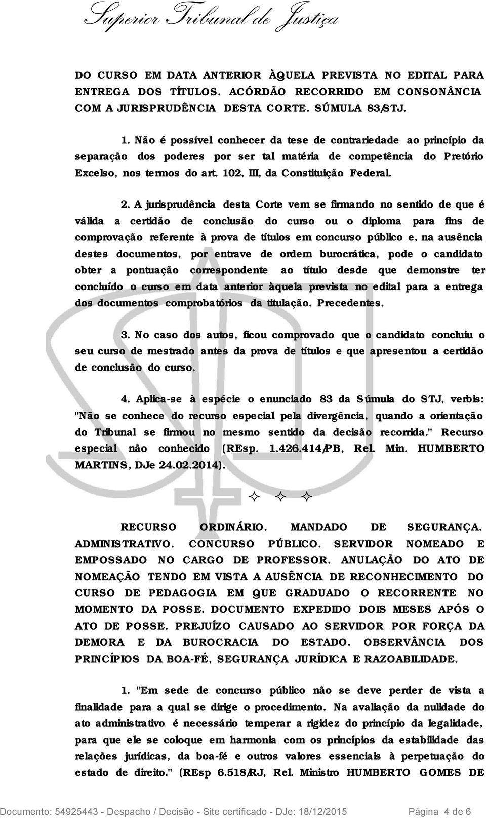 A jurisprudência desta Corte vem se firmando no sentido de que é válida a certidão de conclusão do curso ou o diploma para fins de comprovação referente à prova de títulos em concurso público e, na