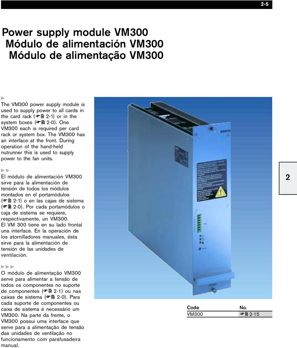 El módulo de alimentación VM300 sirve para la alimentación de tensión de todos los módulos montados en el portamódulos 2-1) o en las cajas de sistema 2-0).
