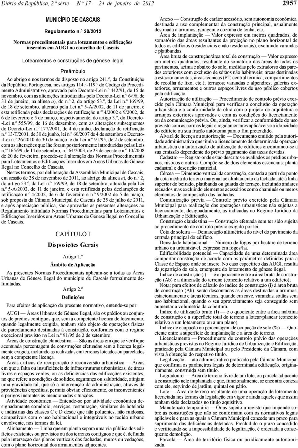 artigo 241.º, da Constituição da República Portuguesa, nos artigos 114.º -119.º do Código do Procedimento Administrativo, aprovado pelo Decreto -Lei n.