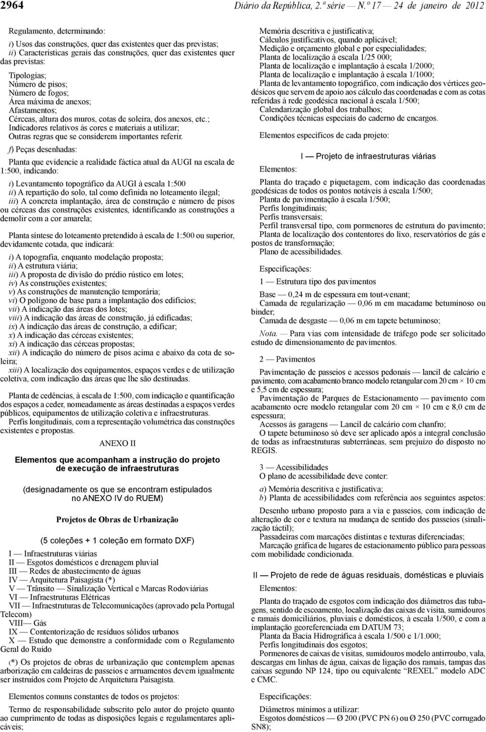 previstas: Tipologias; Número de pisos; Número de fogos; Área máxima de anexos; Afastamentos; Cérceas, altura dos muros, cotas de soleira, dos anexos, etc.