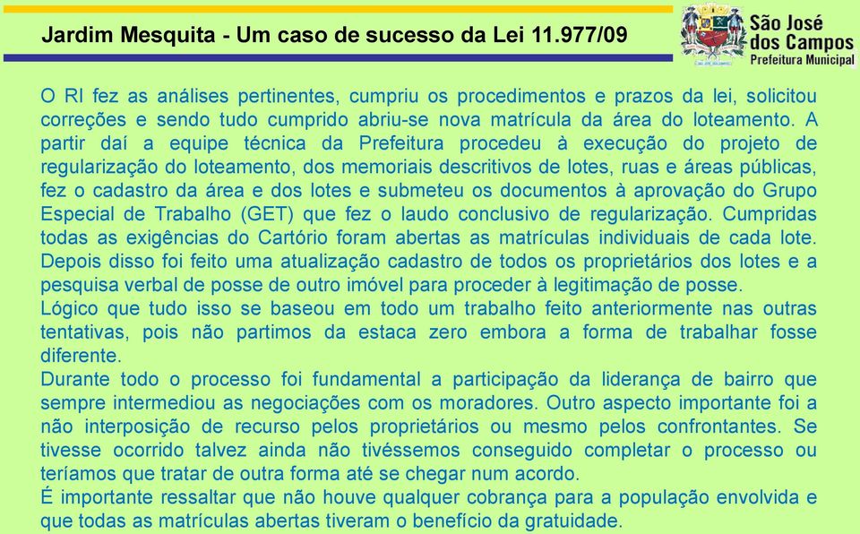 lotes e submeteu os documentos à aprovação do Grupo Especial de Trabalho (GET) que fez o laudo conclusivo de regularização.