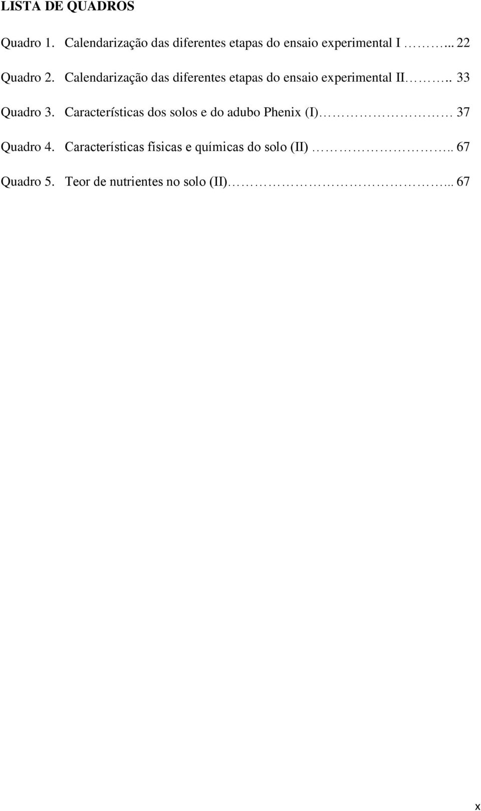 Clendrizção ds diferentes etps do ensio experimentl II.. 33 Qudro 3.