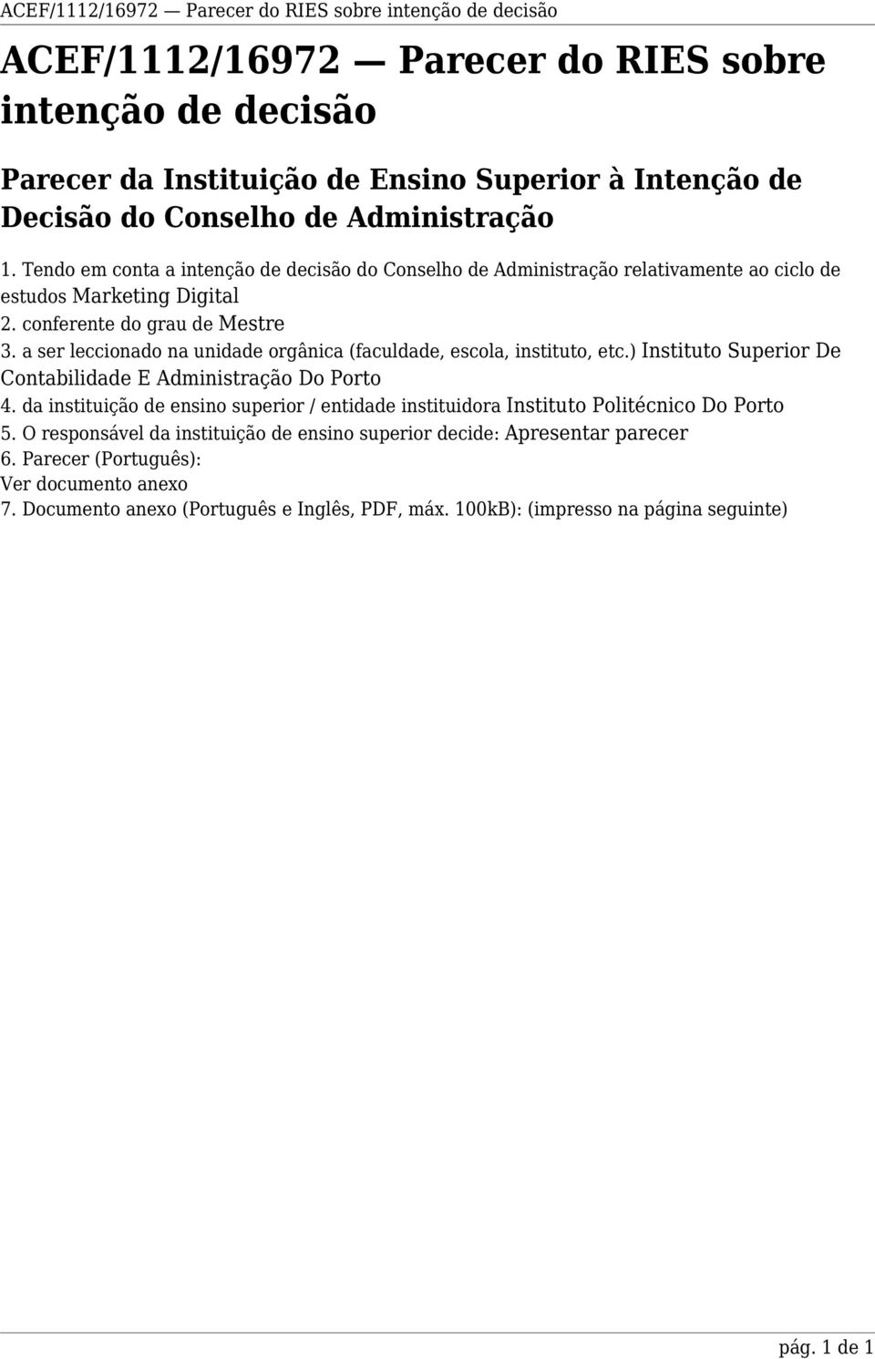 a ser leccionado na unidade orgânica (faculdade, escola, instituto, etc.) Instituto Superior De Contabilidade E Administração Do Porto 4.