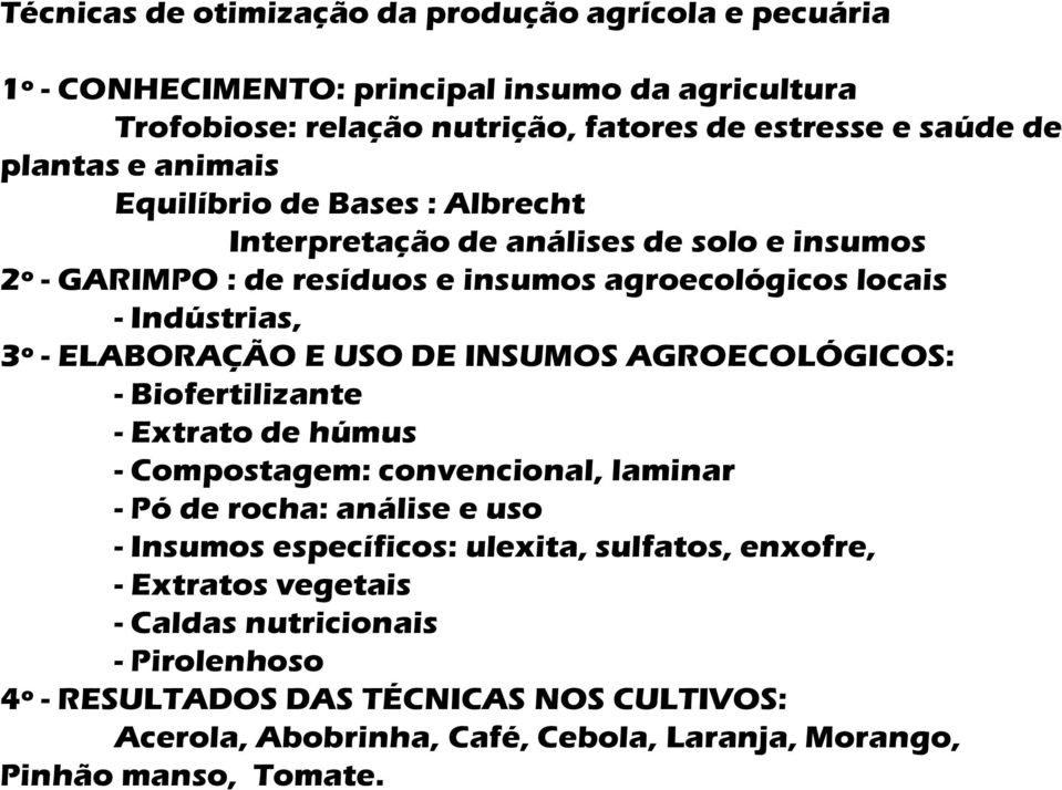 USO DE INSUMOS AGROECOLÓGICOS: - Biofertilizante - Extrato de húmus - Compostagem: convencional, laminar - Pó de rocha: análise e uso - Insumos específicos: ulexita, sulfatos,