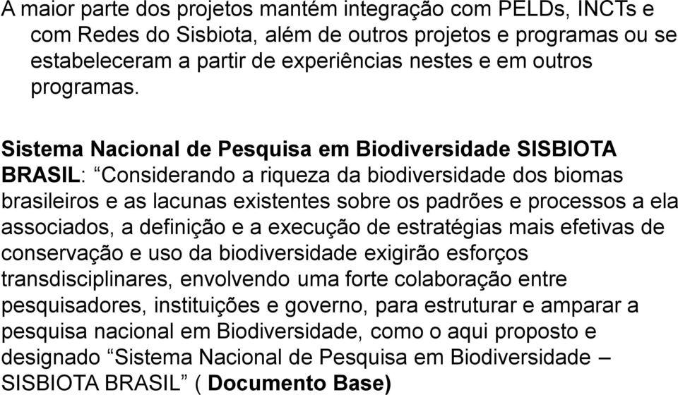 Sistema Nacional de Pesquisa em Biodiversidade SISBIOTA BRASIL: Considerando a riqueza da biodiversidade dos biomas brasileiros e as lacunas existentes sobre os padrões e processos a ela