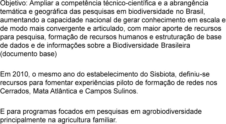dados e de informações sobre a Biodiversidade Brasileira (documento base) Em 2010, o mesmo ano do estabelecimento do Sisbiota, definiu-se recursos para fomentar