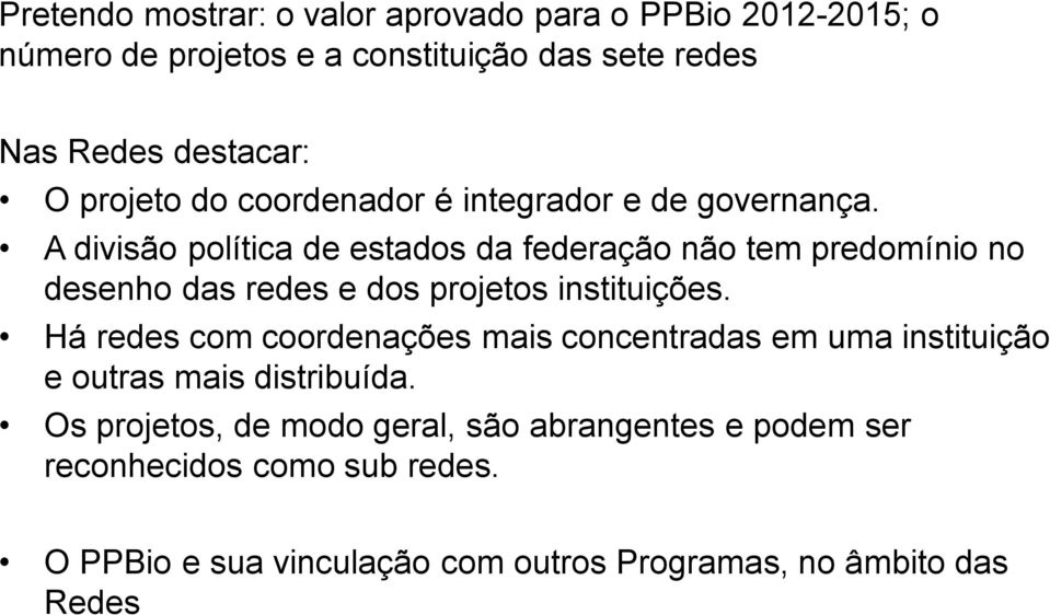 A divisão política de estados da federação não tem predomínio no desenho das redes e dos projetos instituições.