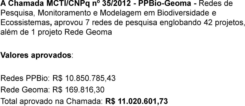 englobando 42 projetos, além de 1 projeto Rede Geoma Valores aprovados: Redes