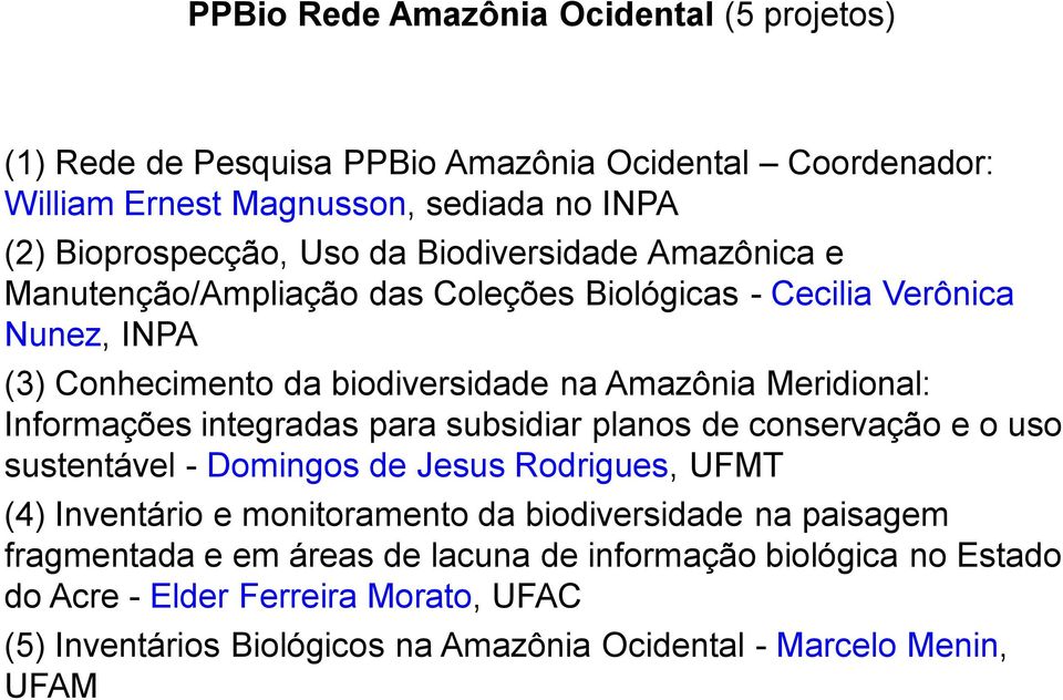 Informações integradas para subsidiar planos de conservação e o uso sustentável - Domingos de Jesus Rodrigues, UFMT (4) Inventário e monitoramento da biodiversidade na