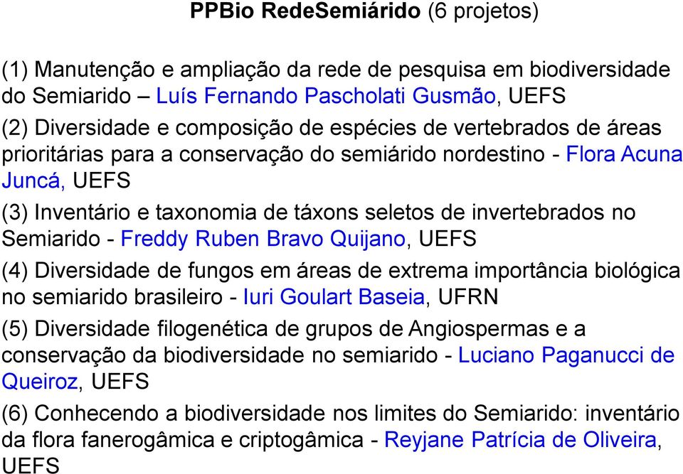 Quijano, UEFS (4) Diversidade de fungos em áreas de extrema importância biológica no semiarido brasileiro - Iuri Goulart Baseia, UFRN (5) Diversidade filogenética de grupos de Angiospermas e a