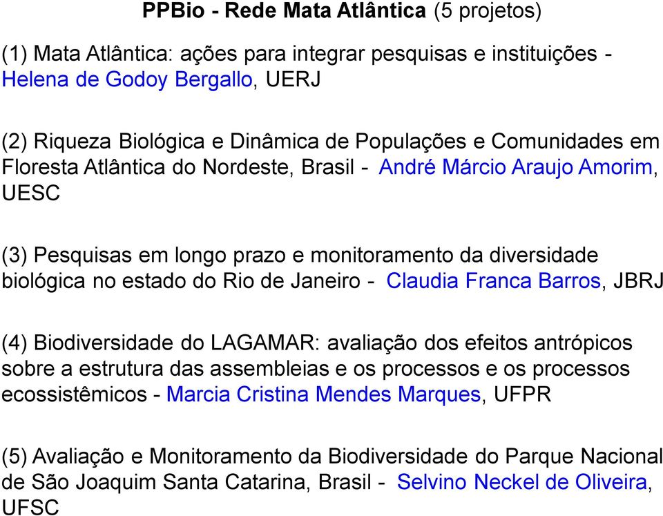 do Rio de Janeiro - Claudia Franca Barros, JBRJ (4) Biodiversidade do LAGAMAR: avaliação dos efeitos antrópicos sobre a estrutura das assembleias e os processos e os processos