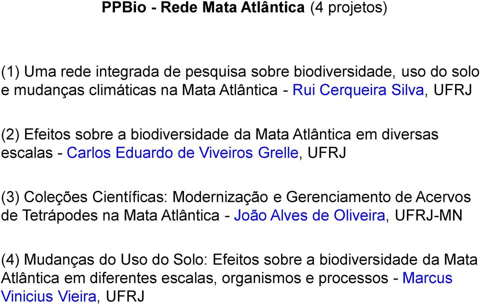 Grelle, UFRJ (3) Coleções Científicas: Modernização e Gerenciamento de Acervos de Tetrápodes na Mata Atlântica - João Alves de Oliveira, UFRJ-MN