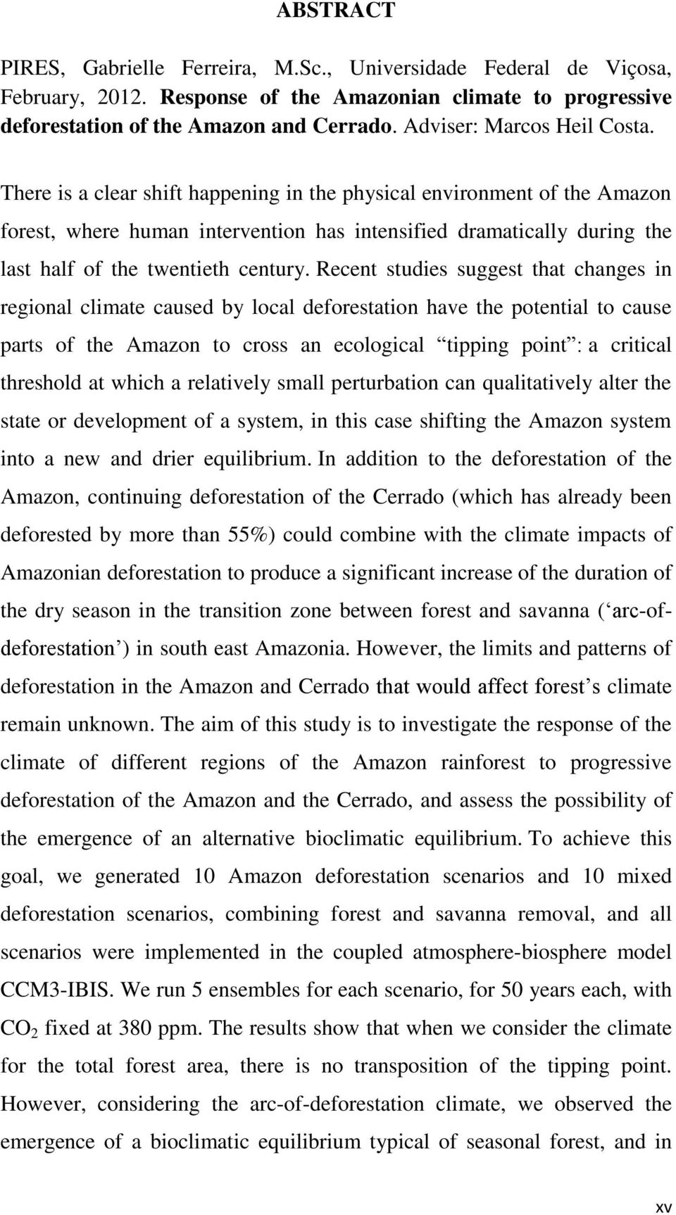 There is a clear shift happening in the physical environment of the Amazon forest, where human intervention has intensified dramatically during the last half of the twentieth century.