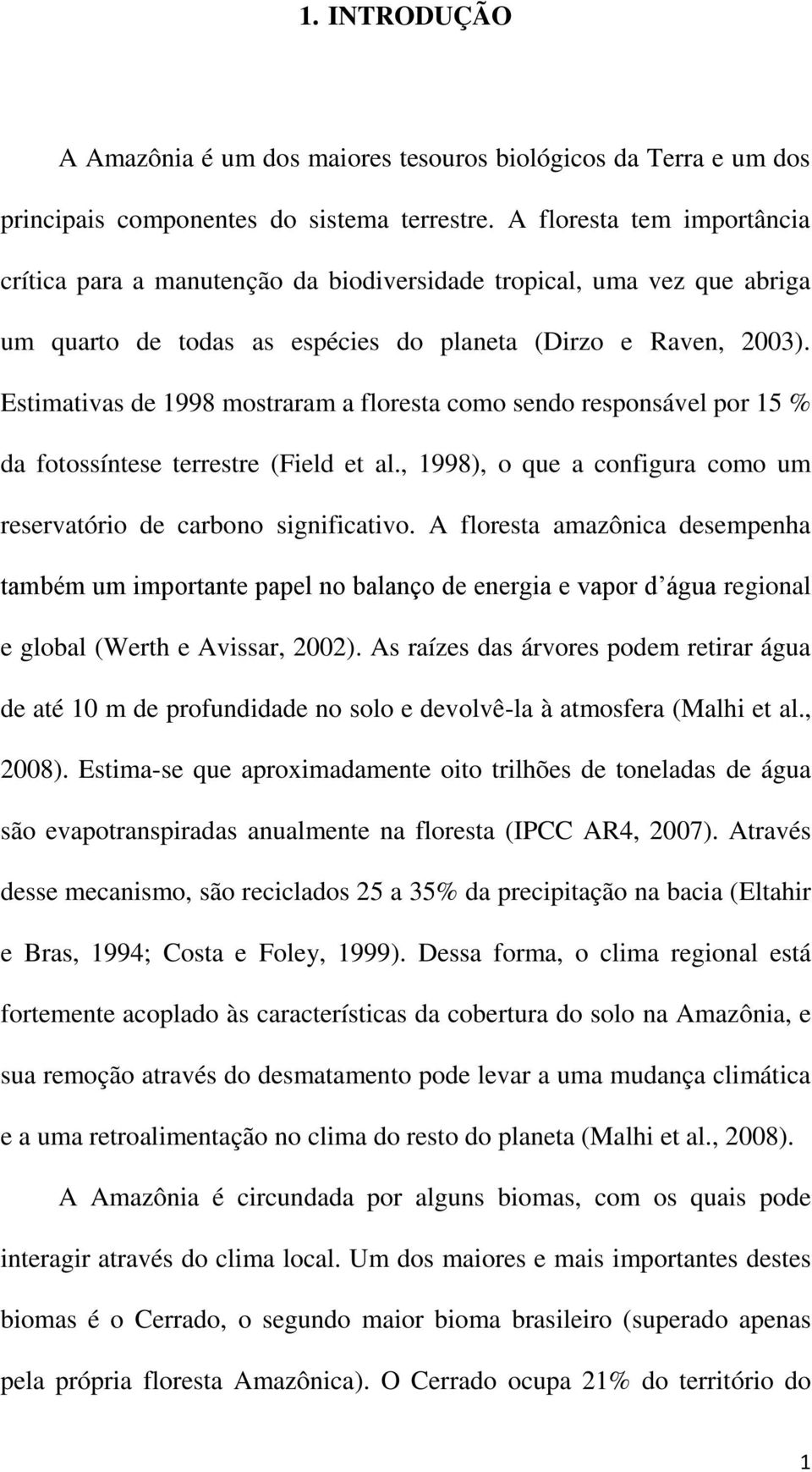 Estimativas de 1998 mostraram a floresta como sendo responsável por 15 % da fotossíntese terrestre (Field et al., 1998), o que a configura como um reservatório de carbono significativo.