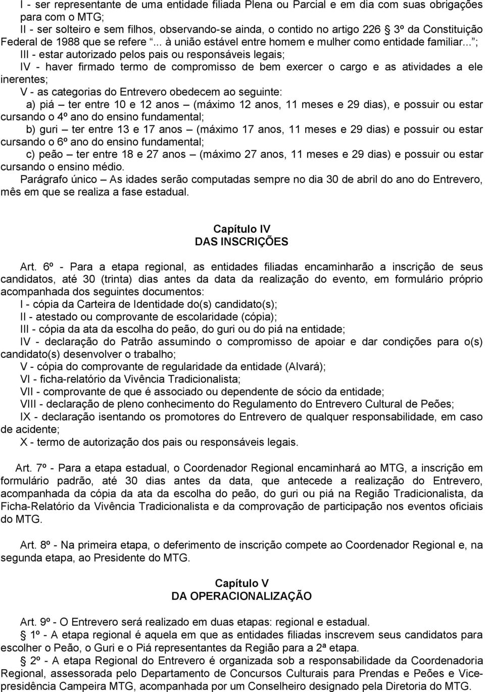 .. ; III - estar autorizado pelos pais ou responsáveis legais; IV - haver firmado termo de compromisso de bem exercer o cargo e as atividades a ele inerentes; V - as categorias do Entrevero obedecem