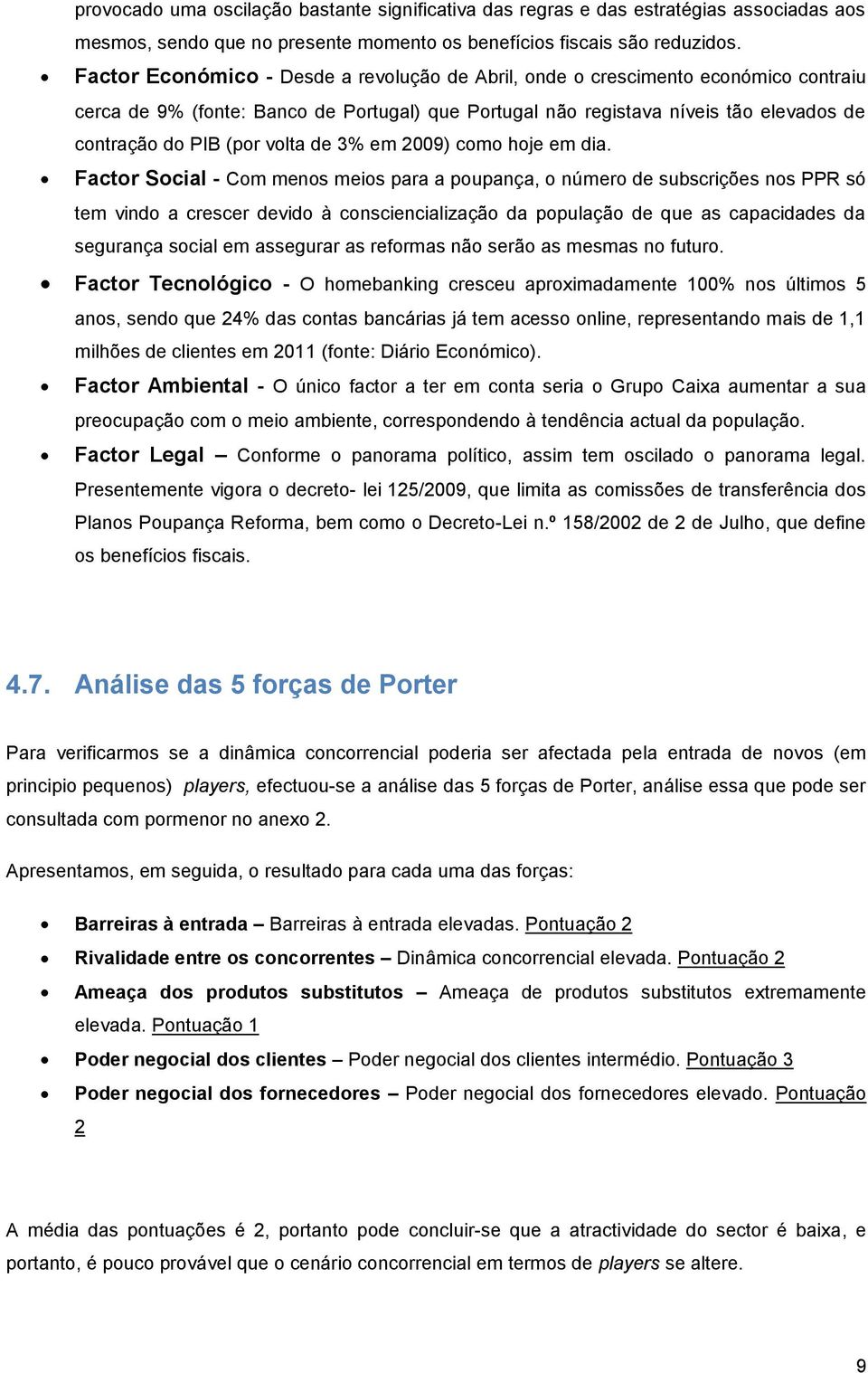 volta de 3% em 2009) como hoje em dia.