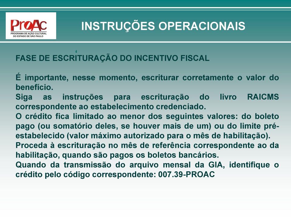 O crédito fica limitado ao menor dos seguintes valores: do boleto pago (ou somatório deles, se houver mais de um) ou do limite préestabelecido (valor máximo