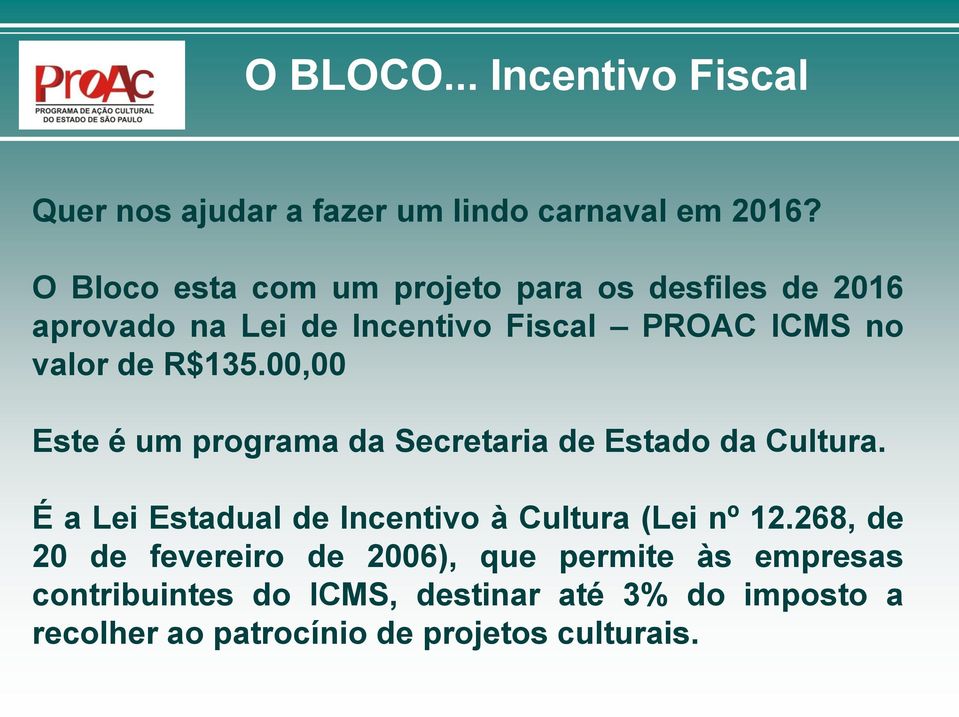 R$135.00,00 Este é um programa da Secretaria de Estado da Cultura.