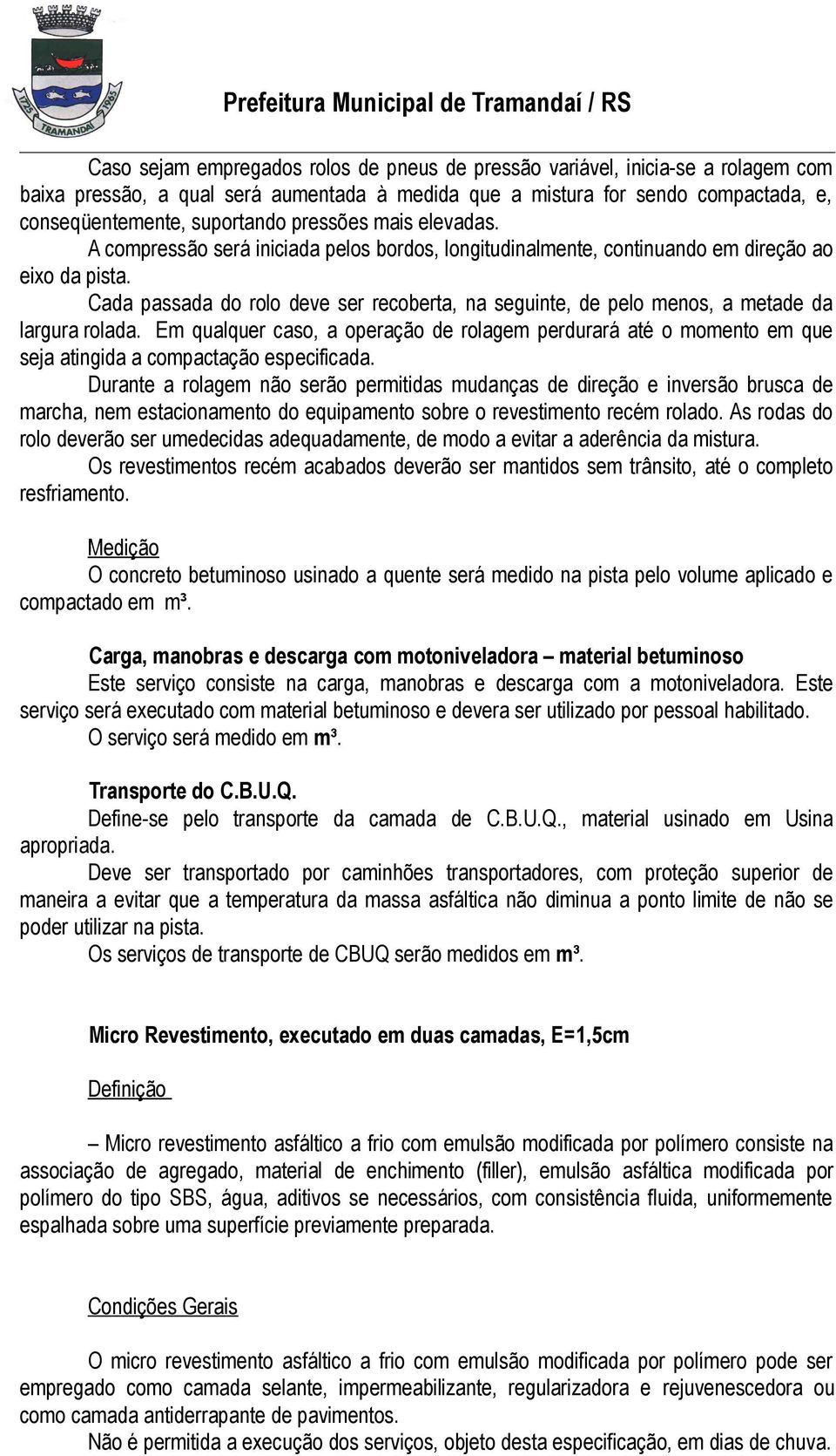 Cada passada do rolo deve ser recoberta, na seguinte, de pelo menos, a metade da largura rolada.