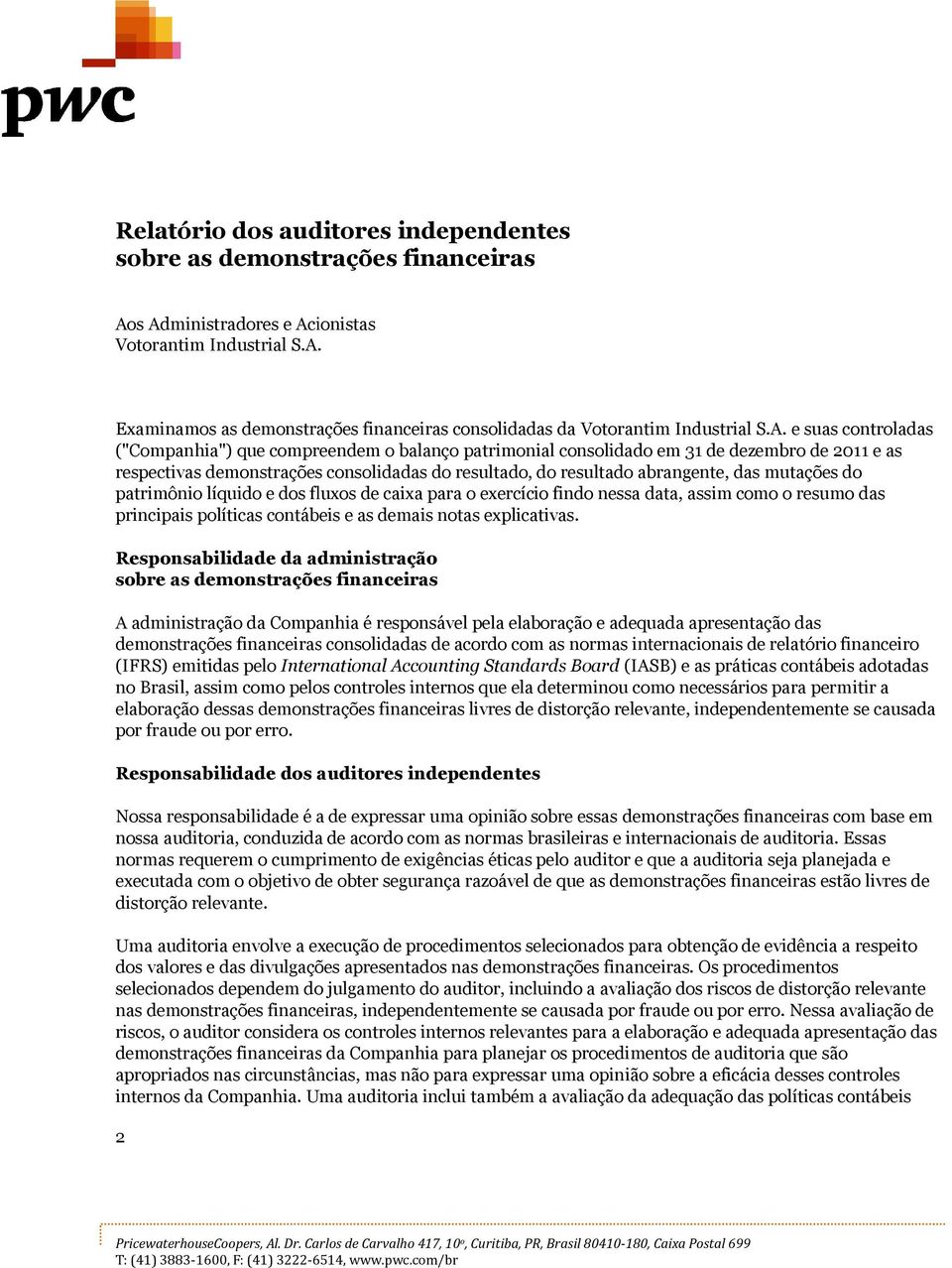 das mutações do patrimônio líquido e dos fluxos de caixa para o exercício findo nessa data, assim como o resumo das principaispais políticas contábeis e as demais notas explicativas.