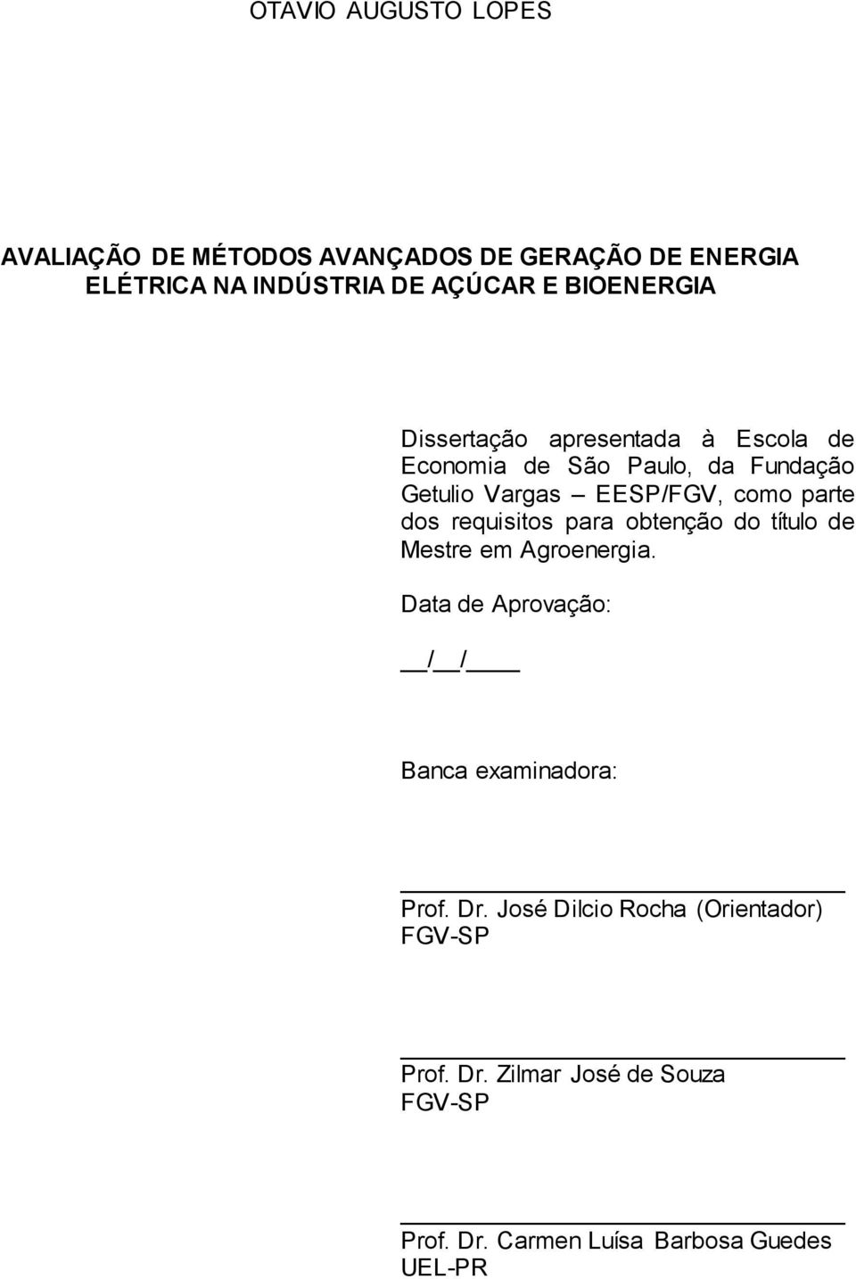 parte dos requisitos para obtenção do título de Mestre em Agroenergia.