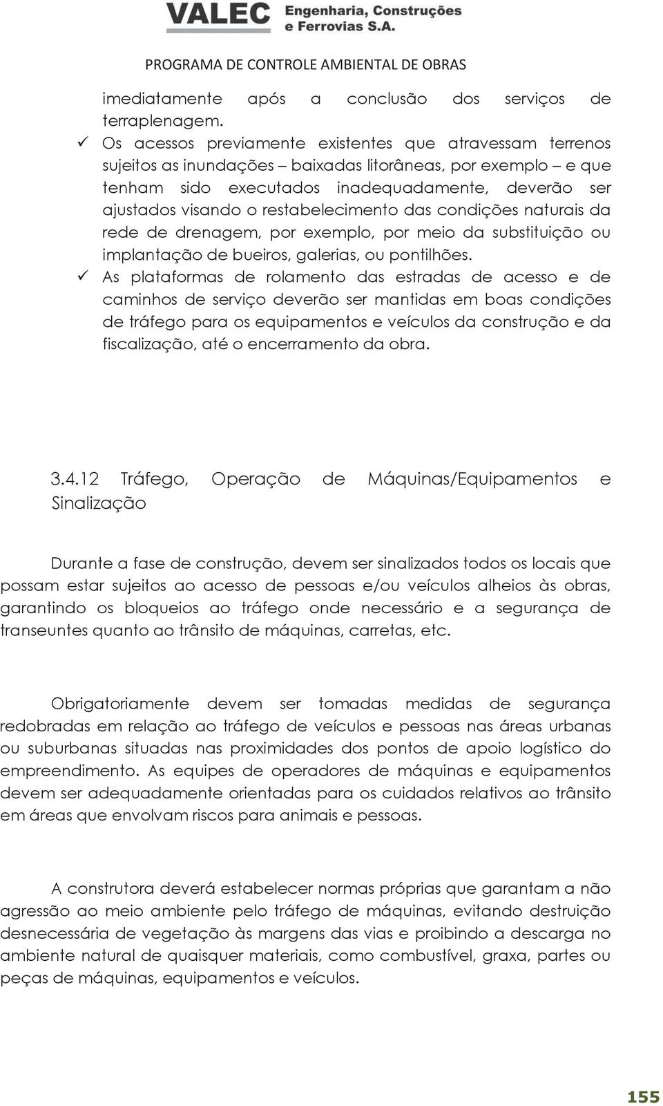 restabelecimento das condições naturais da rede de drenagem, por exemplo, por meio da substituição ou implantação de bueiros, galerias, ou pontilhões.