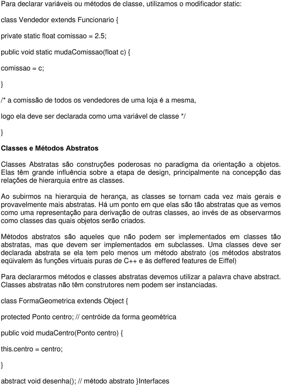 Abstratos Classes Abstratas são construções poderosas no paradigma da orientação a objetos.