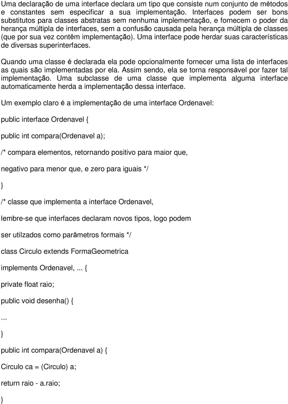 (que por sua vez contêm implementação). Uma interface pode herdar suas características de diversas superinterfaces.