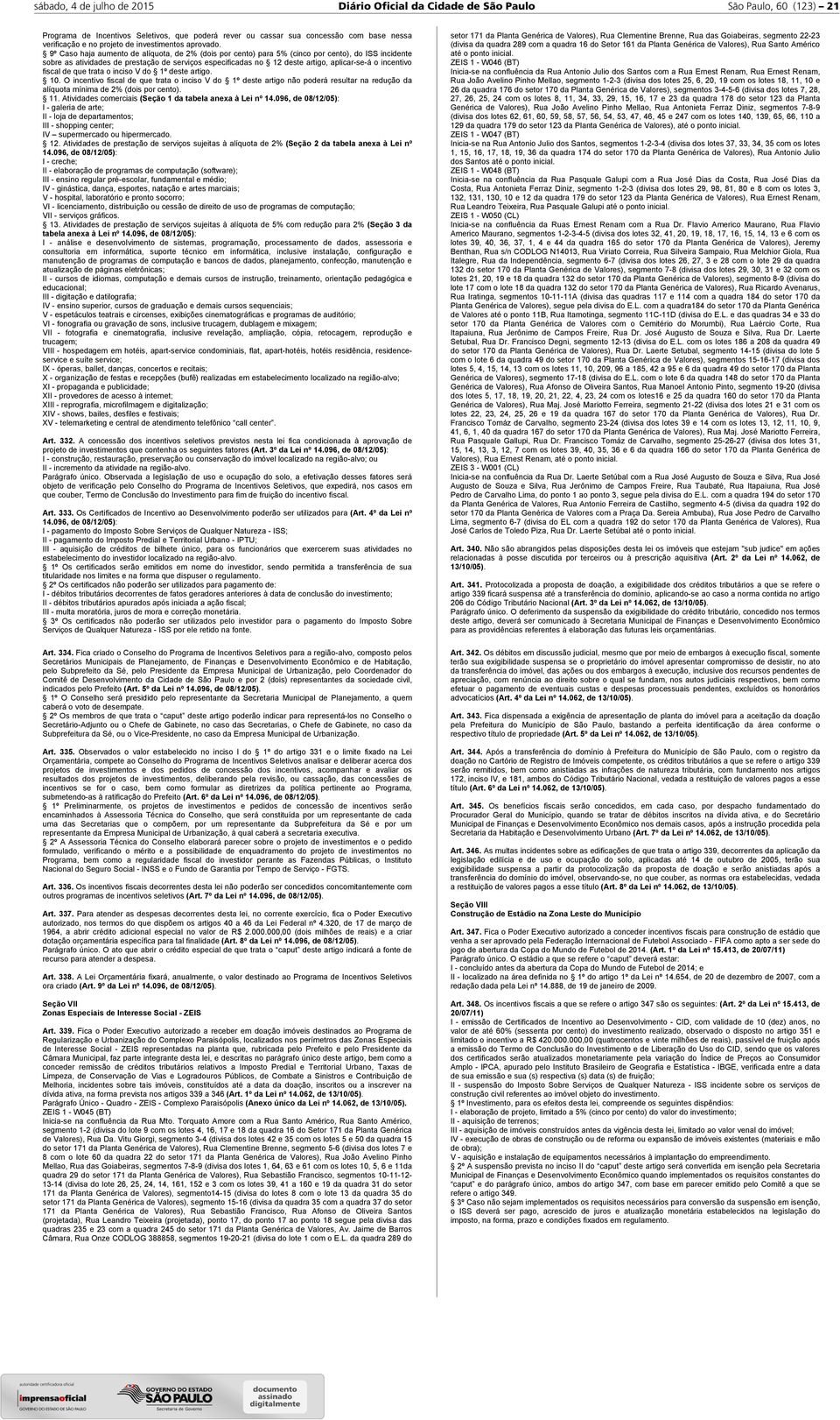 9º Caso haja aumento de alíquota, de 2% (dois por cento) para 5% (cinco por cento), do ISS incidente sobre as atividades de prestação de serviços especificadas no 12 deste artigo, aplicar-se-á o