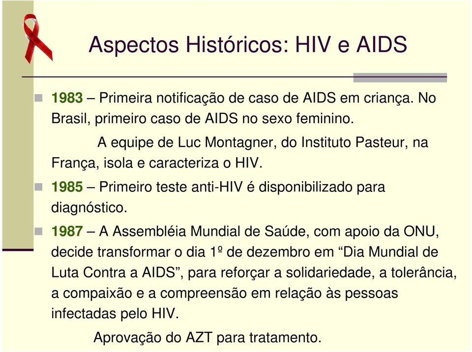 1985 Primeiro teste anti-hiv é disponibilizado para diagnóstico.