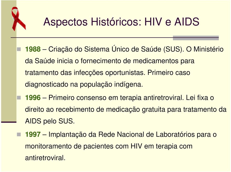 Primeiro caso diagnosticado na população indígena. 1996 Primeiro consenso em terapia antiretroviral.