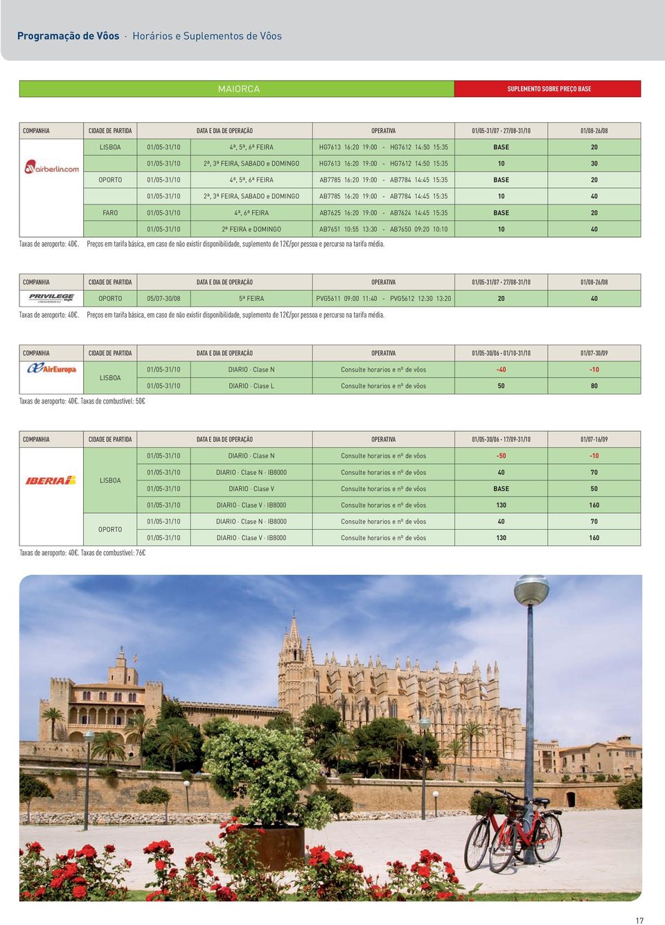 feira AB7785 16:20 19:00 - AB7784 14:45 15:35 base 20 01/05-31/10 2ª, 3ª feira, sabado e DOMINgO AB7785 16:20 19:00 - AB7784 14:45 15:35 10 40 faro 01/05-31/10 4ª, 6ª feira AB7625 16:20 19:00 -