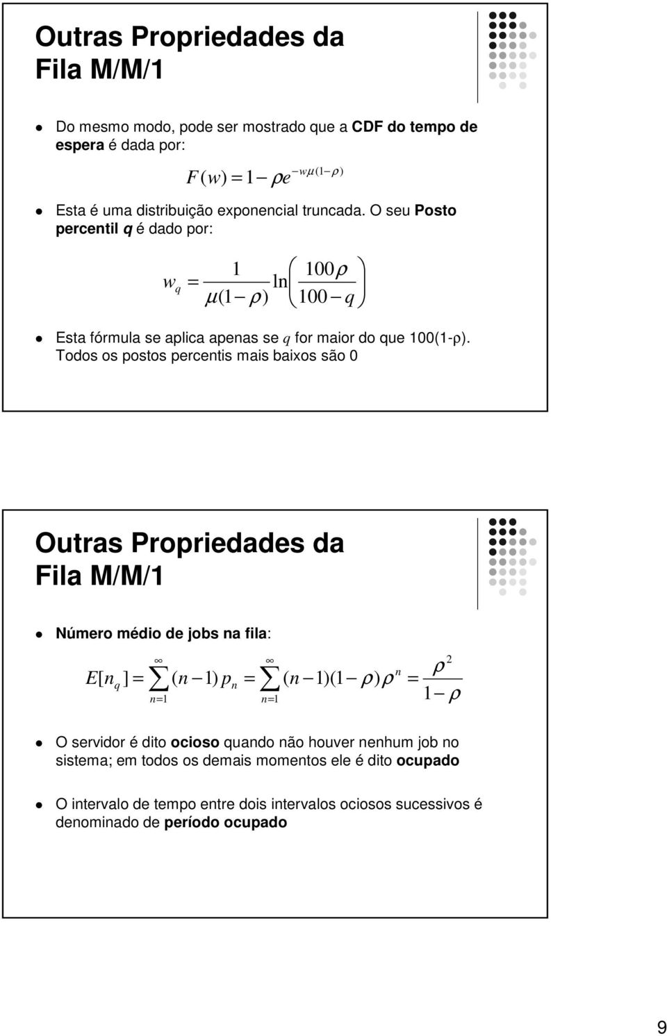 Todos os osos eceis ais baixos são Ouas Poiedades da Fila M/M/ Núeo édio de obs a fila: q O sevido é dio ocioso