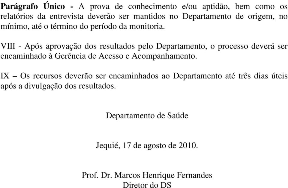 VIII - Após aprovação dos resultados pelo Departamento, o processo deverá ser encaminhado à Gerência de Acesso e Acompanhamento.