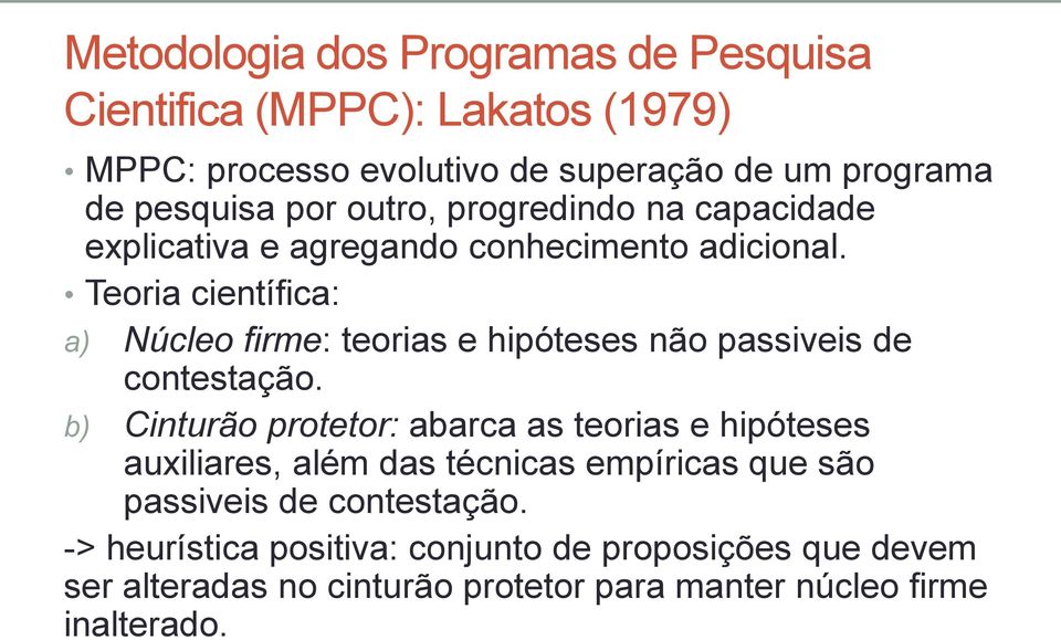 Teoria científica: a) Núcleo firme: teorias e hipóteses não passiveis de contestação.