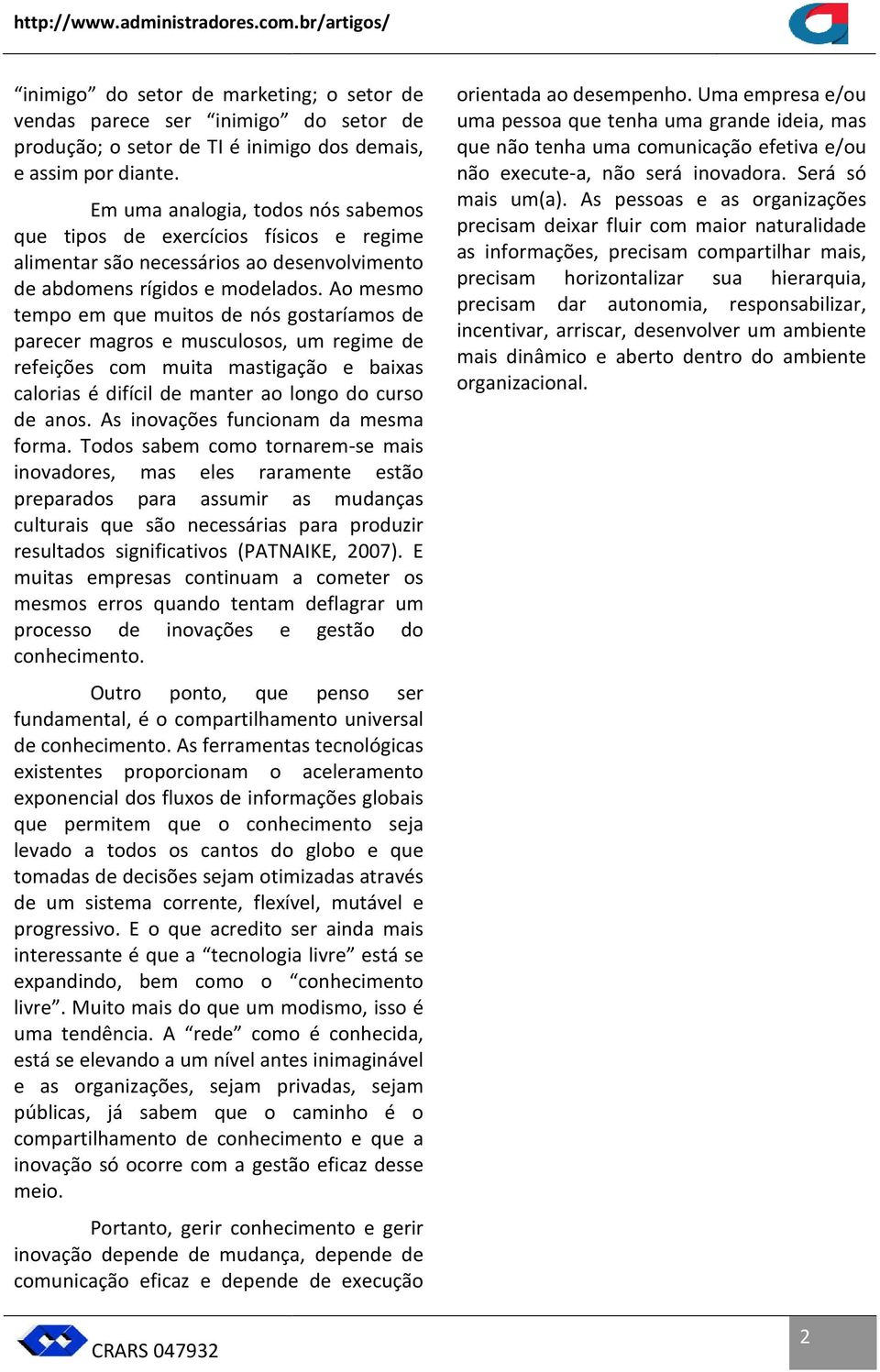 Ao mesmo tempo em que muitos de nós gostaríamos de parecer magros e musculosos, um regime de refeições com muita mastigação e baixas calorias é difícil de manter ao longo do curso de anos.