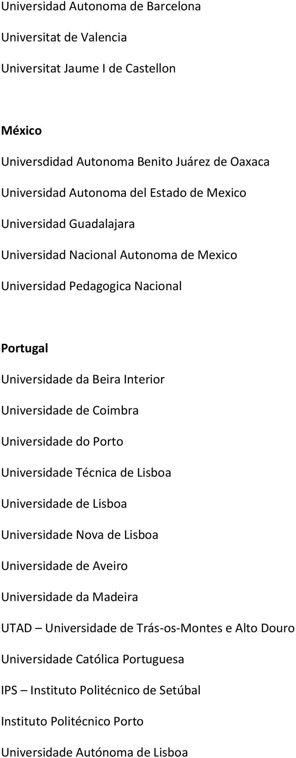 Coimbra Universidade do Porto Universidade Técnica de Lisboa Universidade de Lisboa Universidade Nova de Lisboa Universidade de Aveiro Universidade da Madeira UTAD